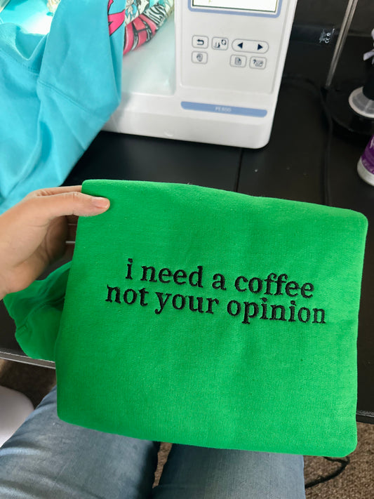 I need a coffee not your embroidered crewneck