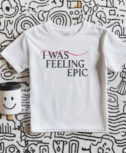 Feeling epic T-shirt