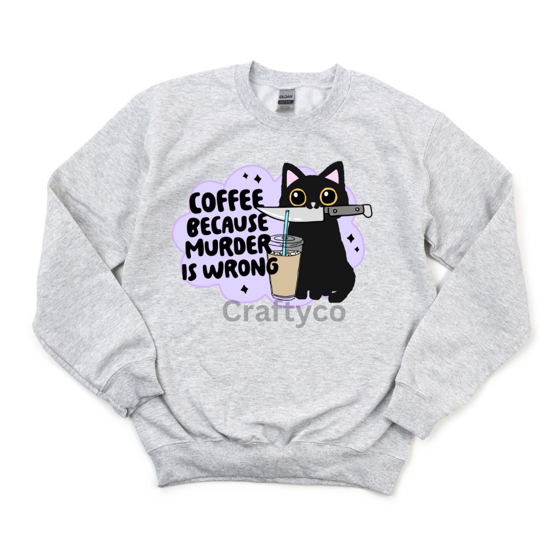 Coffee because murder is wrong crewneck