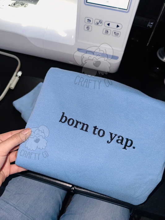 Born to yap  embroidered crewneck